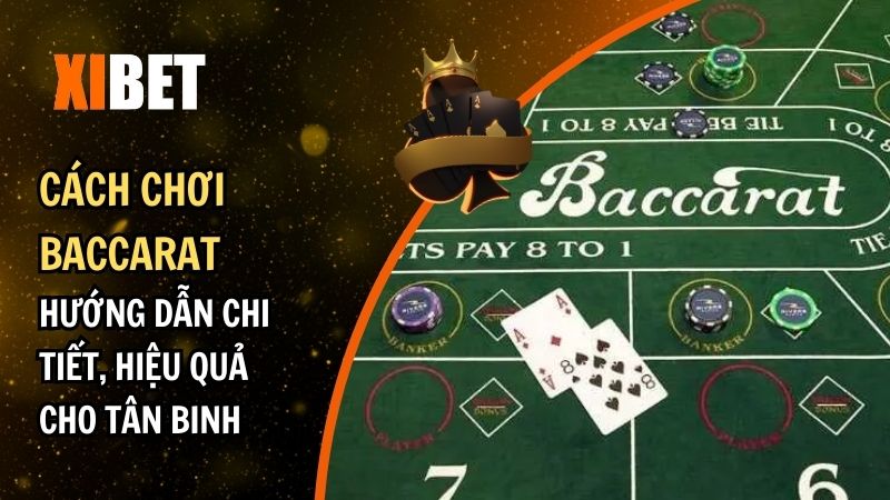 Cách Chơi Baccarat: Hướng Dẫn Chi Tiết, Hiệu Quả Cho Tân Binh