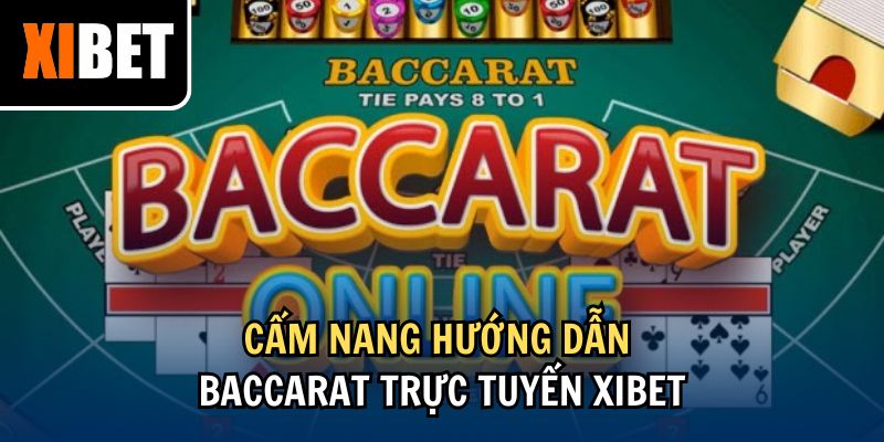 Cẩm nang hướng dẫn Baccarat trực tuyến Xibet