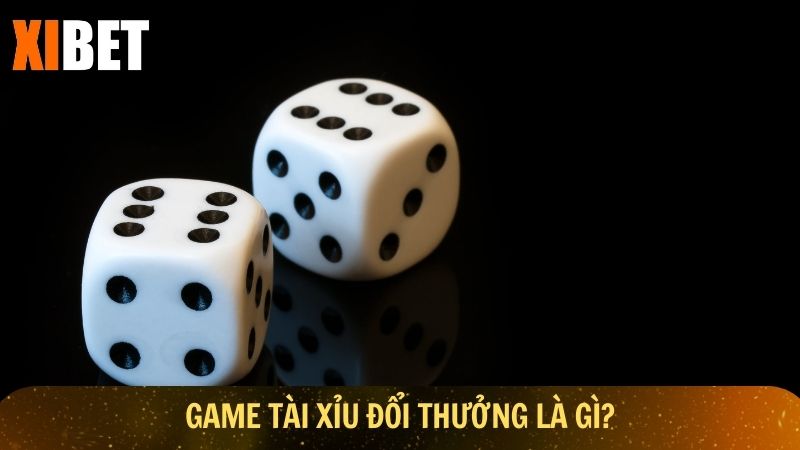 Game tài xỉu đổi thưởng là gì?