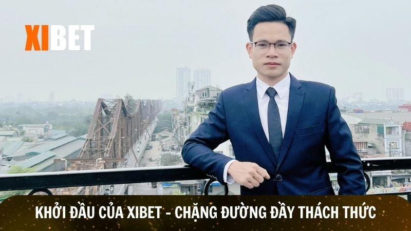 Quãng đường khởi đầu khó khăn nhưng ý nghĩa của Xibet