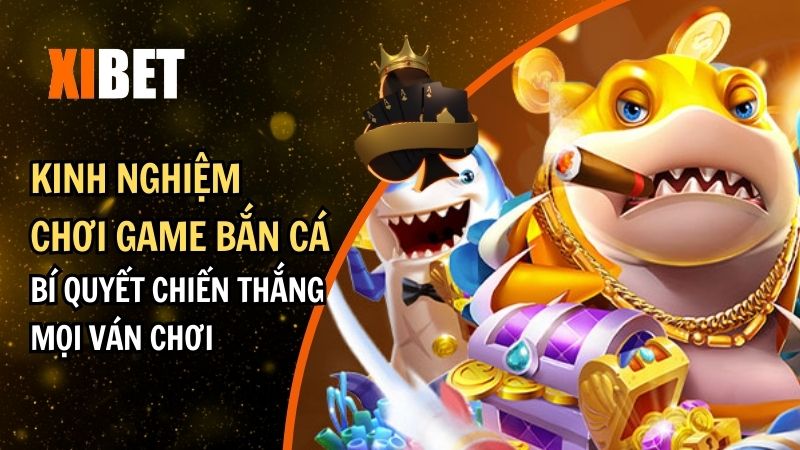Kinh Nghiệm Chơi Game Bắn Cá – Bí Quyết Chiến Thắng Mọi Ván Chơi