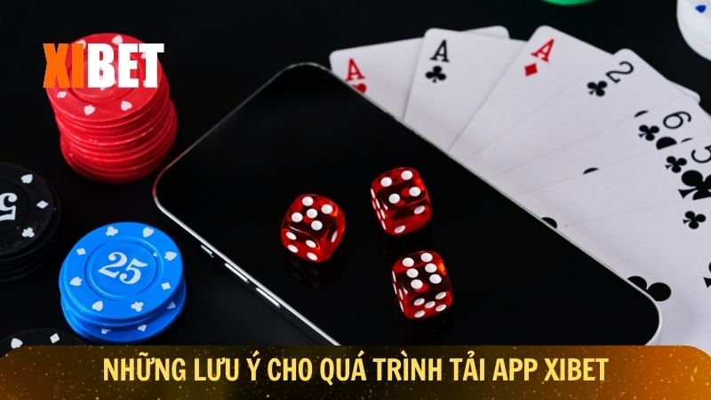 Những lưu ý cho quá trình tải app Xibet diễn ra nhanh chóng