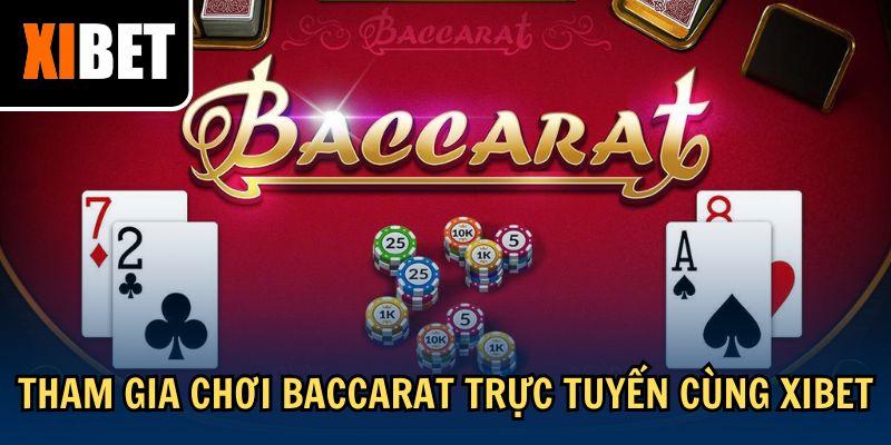 Tham gia chơi Baccarat trực tuyến cùng Xibet