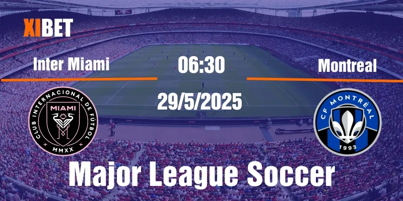 Nhận định Inter Miami vs Montreal ngày 29/5/2025