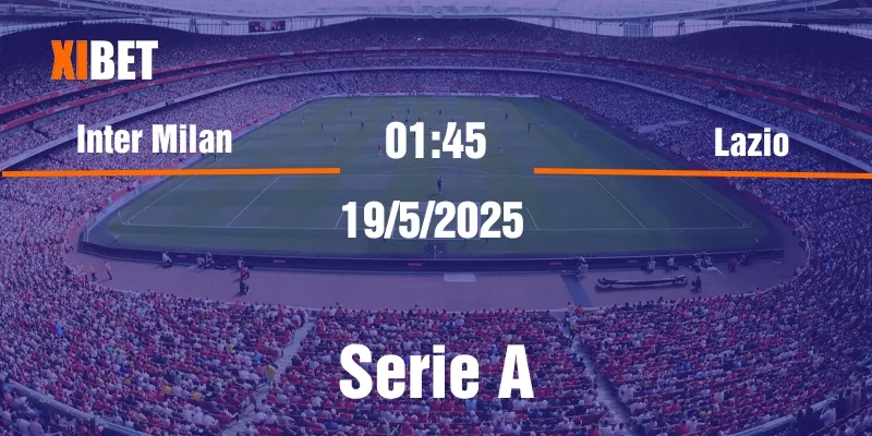 nhận định inter milan vs lazio ngày 19/5/2025