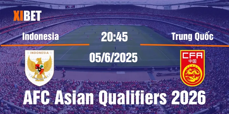 nhận định Indonesia vs Trung Quốc ngày 05/6/2025