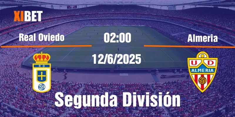nhận định Real Oviedo vs Almeria ngày 12/6/2025