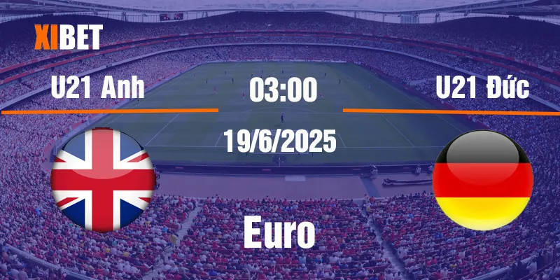 nhận định U21 Anh vs U21 Đức ngày 19/06/2025