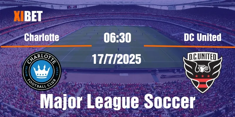 Nhận định Charlotte vs DC United ngày 17/7/2025