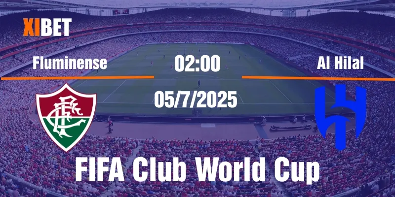 Nhận định Fluminense vs Al Hilal ngày 05/7/2025