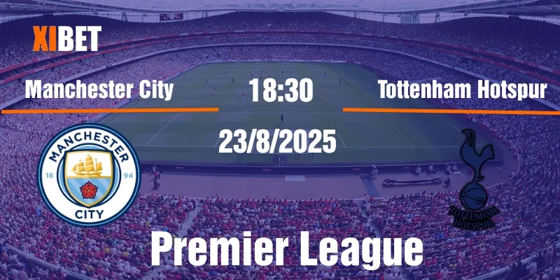 Nhận định Manchester City vs Tottenham Hotspur ngày 23/8/2025