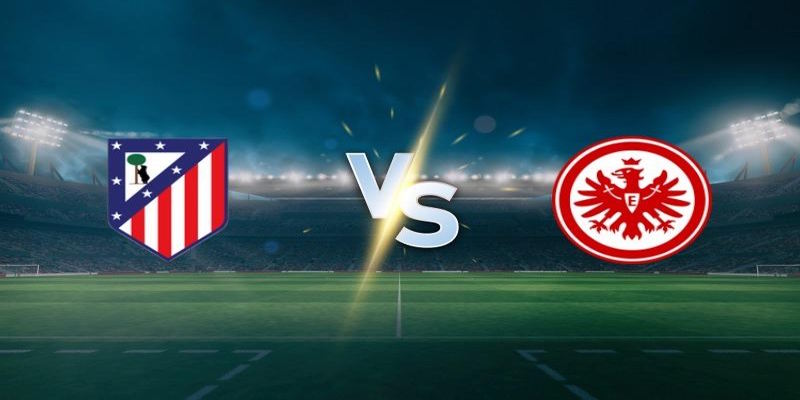 Soi Kèo Atletico Madrid vs Frankfurt