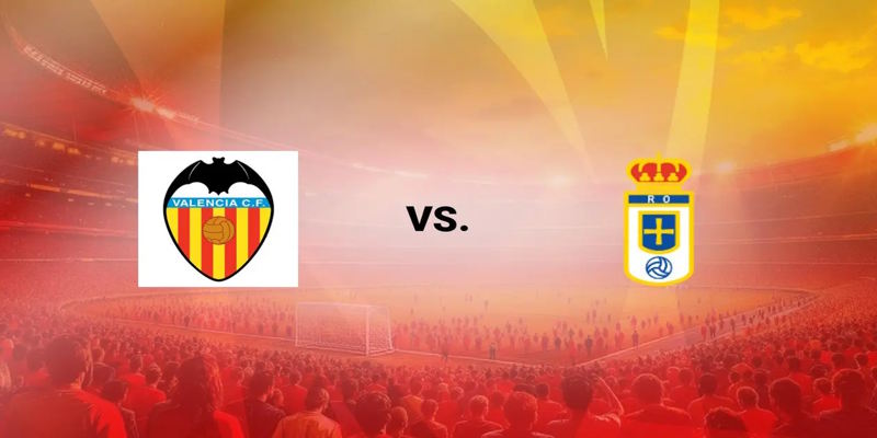 Soi kèo Valencia CF vs Real Oviedo