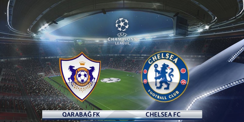 Soi Kèo Qarabag vs Chelsea: 00:45 - 06/11 - Cúp C1 Châu Âu
