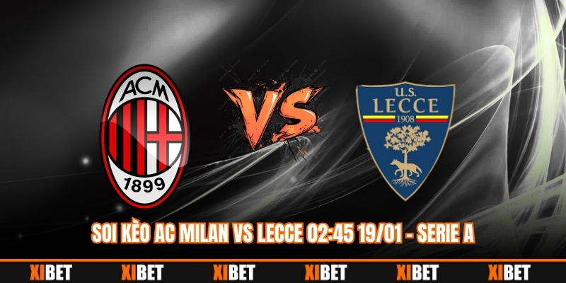 Soi Kèo AC Milan vs Lecce 02:45 19/01 – Serie A