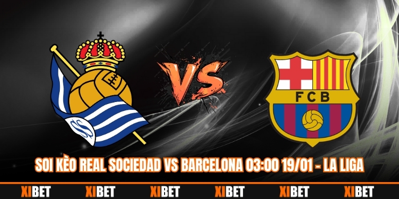 Soi Kèo Real Sociedad vs Barcelona 03:00 19/01 – La Liga