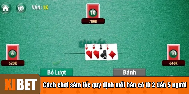 Cách chơi sâm lốc quy định mỗi bàn có từ 2 đến 5 người