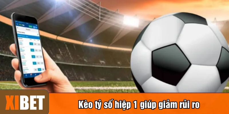 Kèo tỷ số hiệp 1 giúp giảm rủi ro